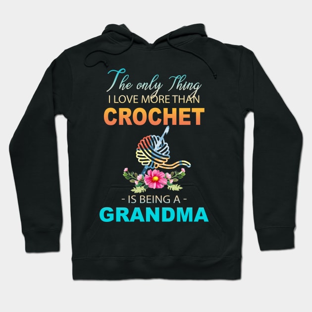 The Ony Thing I Love More Than Crochet Is Being A Grandma Hoodie by Thai Quang